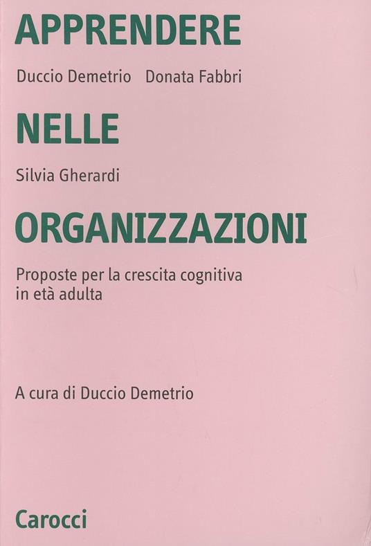 Apprendere nelle organizzazioni. Proposte per la crescita cognitiva in età adulta - Duccio Demetrio,Donata Fabbri Montesano,Silvia Gherardi - copertina