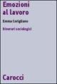 Libro Emozioni al lavoro. Itinerari sociologici  Emma Corigliano