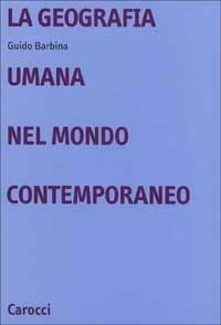 La geografia umana nel mondo contemporaneo - Guido Barbina - copertina