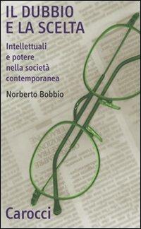 Il dubbio e la scelta. Intellettuali e potere nella società contemporanea - Norberto Bobbio - copertina