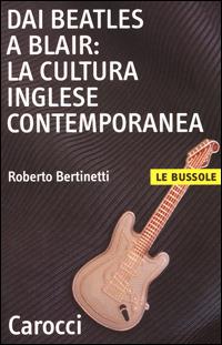 Dai Beatles a Blair: la cultura inglese contemporanea -  Roberto Bertinetti - copertina