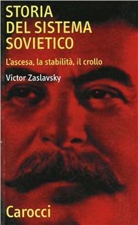 Storia del sistema sovietico. L'ascesa, la stabilità, il crollo - Victor Zaslavsky - copertina