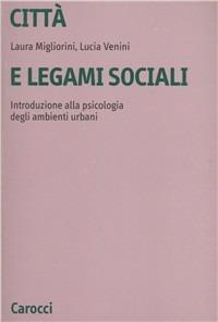 Città e legami sociali. Introduzione alla psicologia degli ambienti urbani - Laura Migliorini,Lucia Venini - copertina