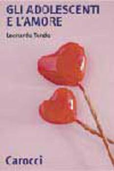Libro Gli adolescenti e l'amore 