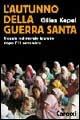 Libro L' autunno della guerra santa. Viaggio nel mondo islamico dopo l'11 settembre  Gilles Kepel