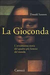 La Gioconda. L'avventurosa storia del quadro più famoso del mondo - Donald Sassoon - copertina