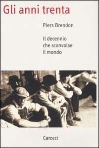 Gli anni Trenta. Il decennio che sconvolse il mondo - Piers Brendon - copertina