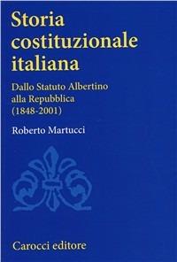 Storia costituzionale italiana. Dallo Statuto albertino alla Repubblica (1848-2001) - Roberto Martucci - copertina