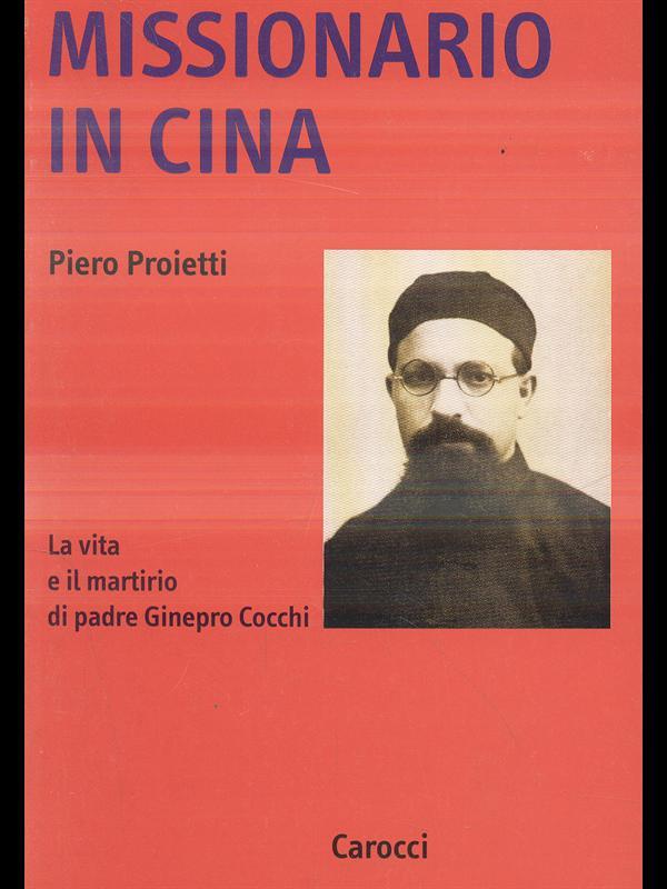 Missionario in Cina. La vita e il martirio di padre Ginepro Cocchi