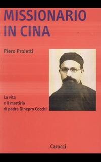 Missionario in Cina. La vita e il martirio di padre Ginepro Cocchi