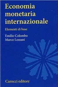 Economia monetaria internazionale. Elementi di base - Emilio Colombo,Marco Lossani - copertina