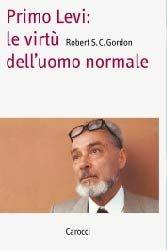 Libro Primo Levi. Le virtù dell'uomo normale Robert S. C. Gordon