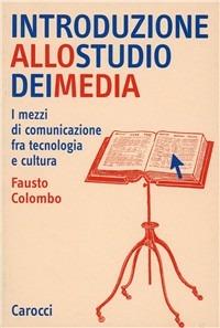 Introduzione allo studio dei media. I mezzi di comunicazione fra tecnologia e cultura - Fausto Colombo - copertina
