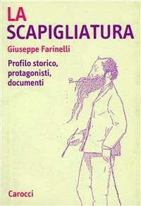 La scapigliatura. Profilo storico, protagonisti, documenti - Giuseppe Farinelli - copertina