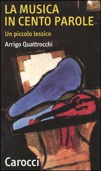 La musica in cento parole. Un piccolo lessico -  Arrigo Quattrocchi - copertina