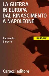 Libro La guerra in Europa dal Rinascimento a Napoleone Alessandro Barbero