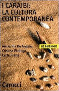 I Caraibi: la cultura contemporanea -  M. Pia De Angelis, Cristina Fiallega, Carla Fratta - copertina