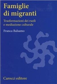 Famiglie di migranti. Trasformazioni dei ruoli e mediazione culturale - Franca Balsamo - copertina