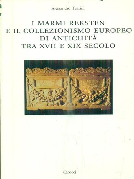 I marmi Reksten e il collezionismo europeo di antichità tra XVII e XIX secolo -  Alessandro Teatini - copertina