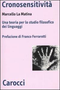 Cronosensitività. Una teoria per lo studio filosofico dei linguaggi - Marcello La Matina - copertina