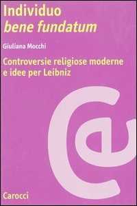 Libro Individuo bene fundatum. Controversie religiose moderne e idee per Leibniz  Giuliana Mocchi