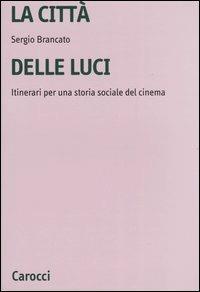 La città delle luci. Itinerari per una storia sociale del cinema - Sergio Brancato - copertina