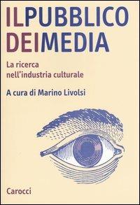 Il pubblico dei media. La ricerca nell'industria culturale - copertina