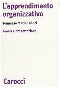 L' apprendimento organizzativo. Teoria e progettazione -  Tommaso M. Fabbri - copertina
