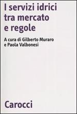 I servizi idrici tra mercato e regole