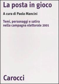 La posta in gioco. Temi, personaggi e satira nella campagna elettorale 2001 - copertina