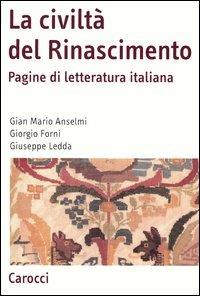La civiltà del Rinascimento. Pagine di letteratura italiana - G. Mario Anselmi,Giorgio Forni,Giuseppe Ledda - copertina