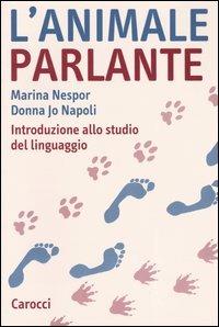 L' animale parlante. Introduzione allo studio del linguaggio - Marina Nespor,Donna Jo Napoli - copertina