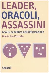 Leader, oracoli, assassini. Analisi semiotica dell'informazione - M. Pia Pozzato - copertina