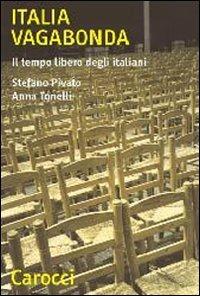 Italia vagabonda. Il tempo libero degli italiani -  Stefano Pivato, Anna Tonelli - copertina