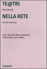 Te@tri nella rete. Arti e tecniche dello spettacolo nell'era dei nuovi media - Maia Borelli,Nicola Savarese - copertina