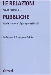 Le relazioni pubbliche. Teorie, strumenti, figure professionali -  Mauro Pecchenino - copertina