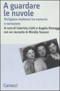 A guardare le nuvole. Partigiane modenesi tra memoria e narrazione - copertina