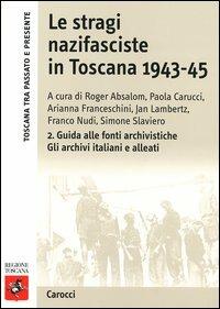 Le stragi nazifasciste in Toscana 1943-1945. Con CD-ROM. Vol. 2: Guida alle fonti archivistiche. Gli archivi italiani e alleati - copertina