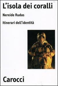 L'isola dei coralli. Itinerari dell'identità - Nereide Rudas - copertina
