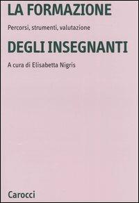 La formazione degli insegnanti. Percorsi, strumenti, valutazione - copertina