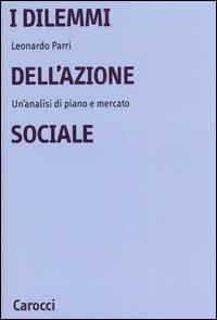 I dilemmi dell'azione sociale. Un'analisi di piano e mercato - Leonardo Parri - copertina