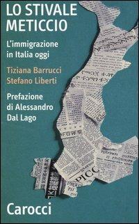 Lo stivale meticcio. L'immigrazione in Italia oggi -  Tiziana Barrucci, Stefano Liberti - copertina