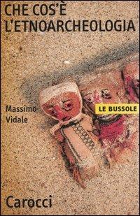 Che cos'è l'etnoarcheologia -  Massimo Vidale - copertina