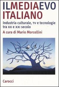 Il mediaevo italiano. Industria culturale, tv e tecnologie tra XX e XXI secolo - copertina