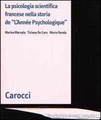 La psicologia scientifica francese nella storia de «L'Année Psychologique» -  Marisa Marsala, Tiziana De Caro, Maria Renda - copertina
