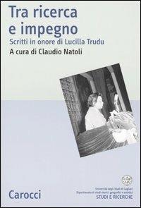 Tra ricerca e impegno. Scritti in onore di Lucilla Trudu - copertina
