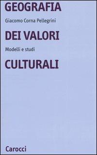 Geografia dei valori culturali. Modelli e studi - Giacomo Corna Pellegrini - copertina