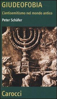 Giudeofobia. L'antisemitismo nel mondo antico - Peter Schäfer - copertina