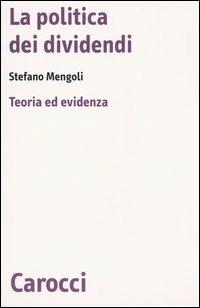 La politica dei dividendi. Teoria ed evidenza - Stefano Mengoli - copertina