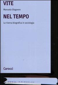 Vite nel tempo. La ricerca biografica in sociologia - Manuela Olagnero - copertina